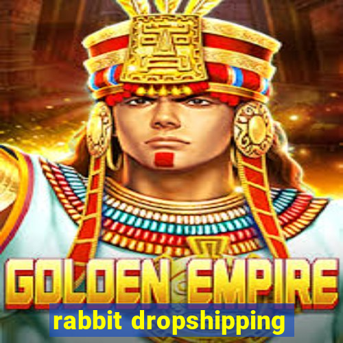 rabbit dropshipping